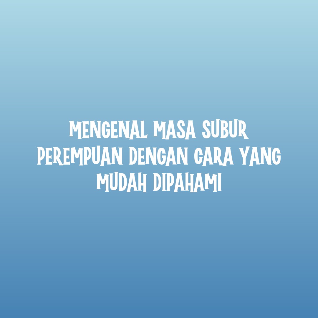Penjelasan masa subur perempuan berdasarkan siklus haid
