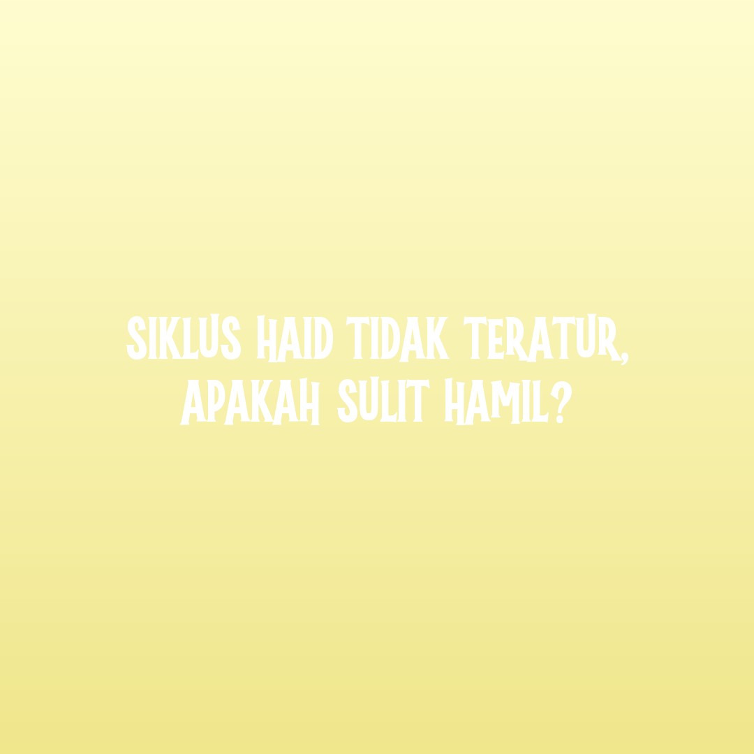 Siklus Haid Tidak Teratur, Apakah Sulit Hamil?